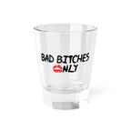 Bad Bitches 💋nly™ Shot Glass