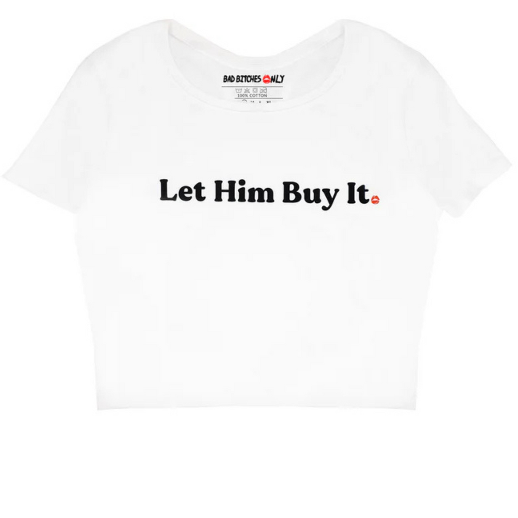 White Let Him Buy It Baby Tee