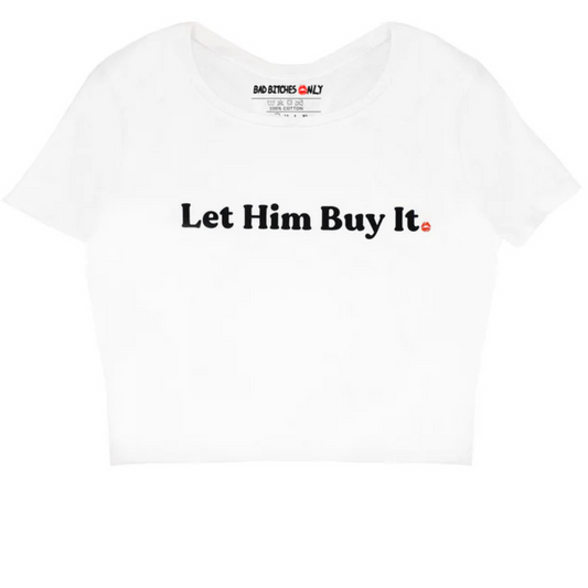White Let Him Buy It Baby Tee
