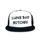 The Limited Edition White/Black  “I Love Bad Bitches” Trucker Hat